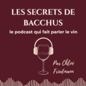Les Secrets de Bacchus - le podcast qui fait parler le vin